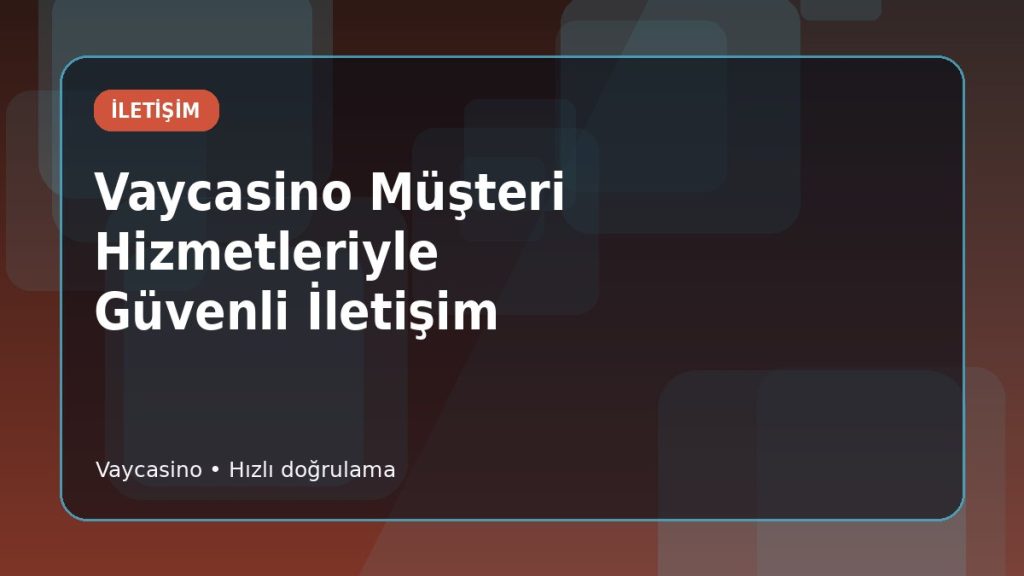 Vaycasino Destek Kanalı ve Sorun Kaydı