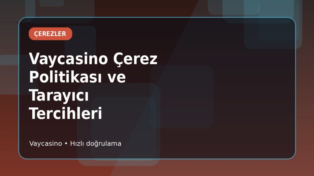 Vaycasino Çerez ve Tarayıcı Tercihleri